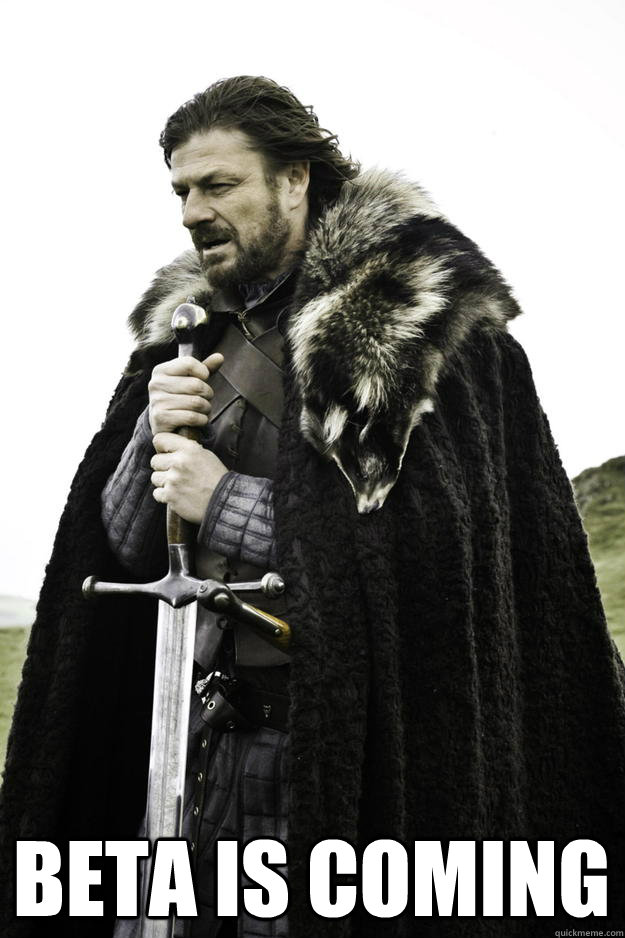  Beta is coming  Winter is coming