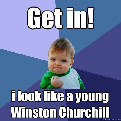 Get in! i look like a young Winston Churchill  Success Kid