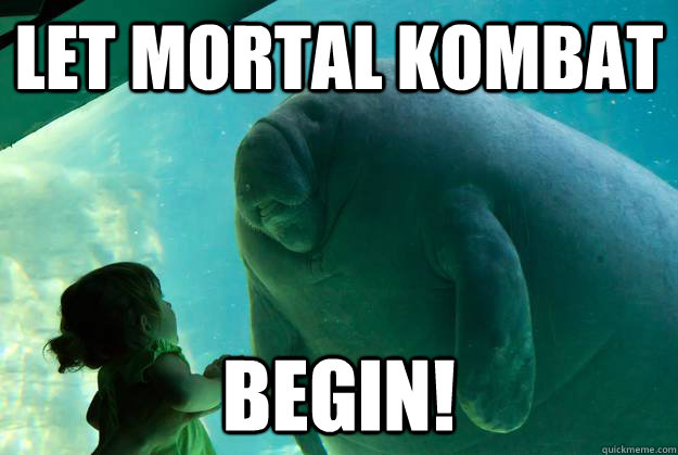 Let Mortal Kombat Begin!  Overlord Manatee