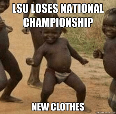 LSU loses National championship new clothes  Third World Success Kid