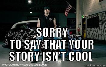 fake story -  SORRY TO SAY THAT YOUR STORY ISN'T COOL  Misc