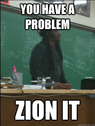 You have a problem Zion it - You have a problem Zion it  Rasta Science Teacher