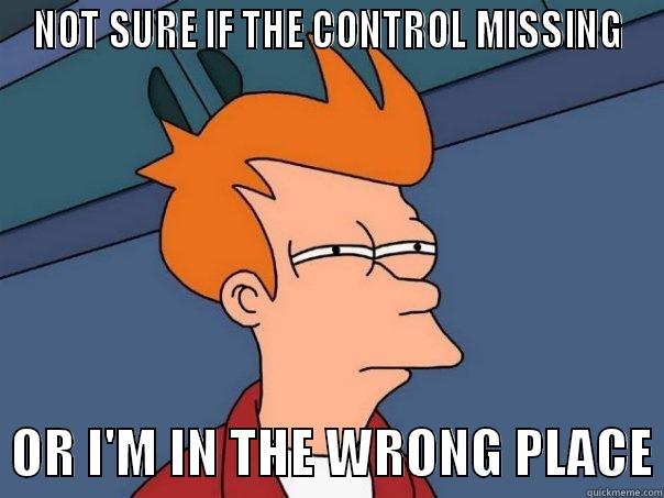 NOT SURE IF THE CONTROL MISSING   OR I'M IN THE WRONG PLACE Futurama Fry