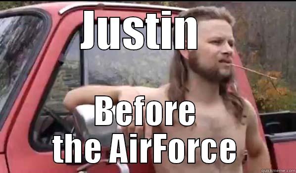 Justin  - JUSTIN  BEFORE THE AIRFORCE Almost Politically Correct Redneck