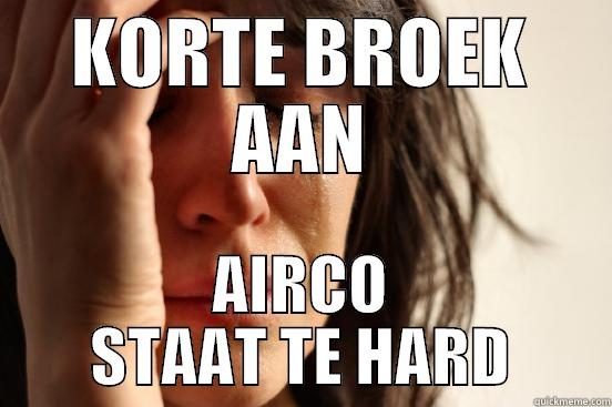 KORTE BROEK AAN AIRCO STAAT TE HARD First World Problems