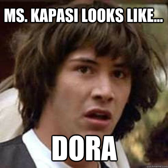 Ms. Kapasi looks like... Dora  conspiracy keanu