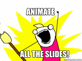 animate all the slides!  All The Things