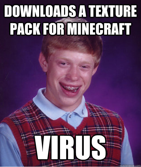 downloads a texture pack for minecraft virus  Bad Luck Brian