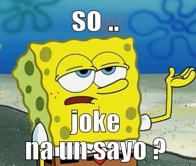 SO .. JOKE NA UN SAYO ? Tough Spongebob