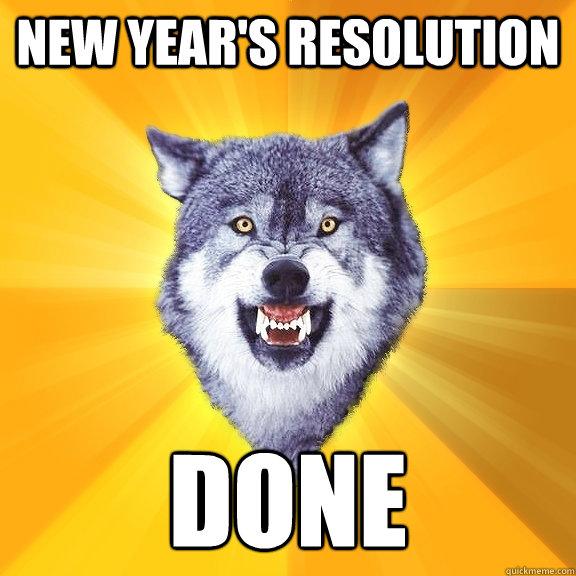 new year's resolution done  Courage Wolf