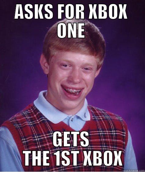 ASKS FOR XBOX ONE GETS  THE 1ST XBOX Bad Luck Brian