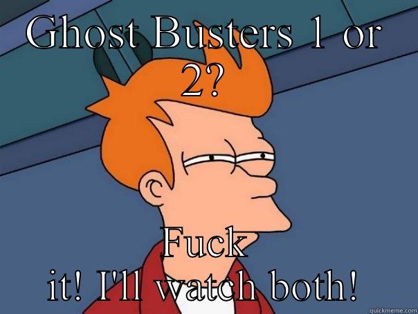 GHOST BUSTERS 1 OR 2? FUCK IT! I'LL WATCH BOTH! Futurama Fry