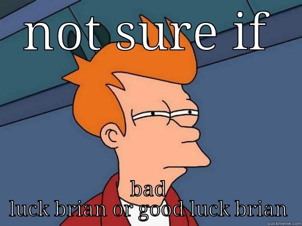 NOT SURE IF BAD LUCK BRIAN OR GOOD LUCK BRIAN Futurama Fry