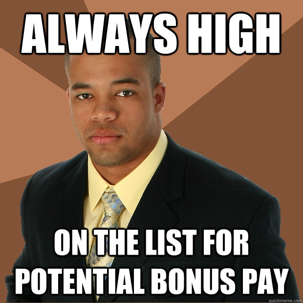 always high on the list for potential bonus pay  Successful Black Man