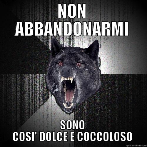 NON ABBANDONARMI SONO COSI' DOLCE E COCCOLOSO Insanity Wolf