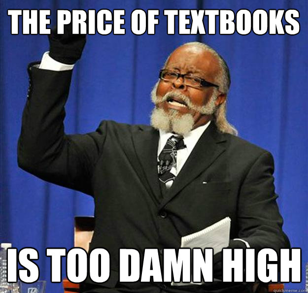 The price of textbooks Is too damn high - The price of textbooks Is too damn high  Jimmy McMillan