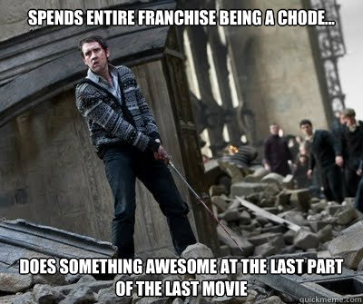 Spends entire franchise being a chode... Does something awesome at the last part of the last movie  Neville owns