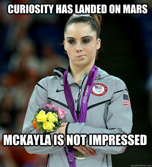 Curiosity has landed on mars McKayla is not impressed  McKayla Not Impressed