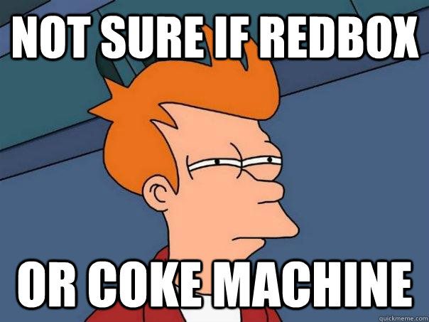 Not sure if Redbox or Coke machine - Not sure if Redbox or Coke machine  Futurama Fry