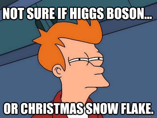 Not sure if Higgs Boson... Or Christmas Snow Flake.  Futurama Fry