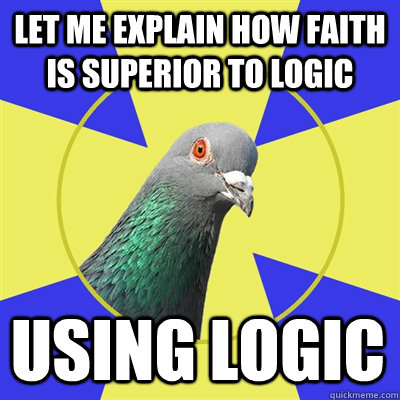 Let me explain how faith is superior to logic Using Logic  