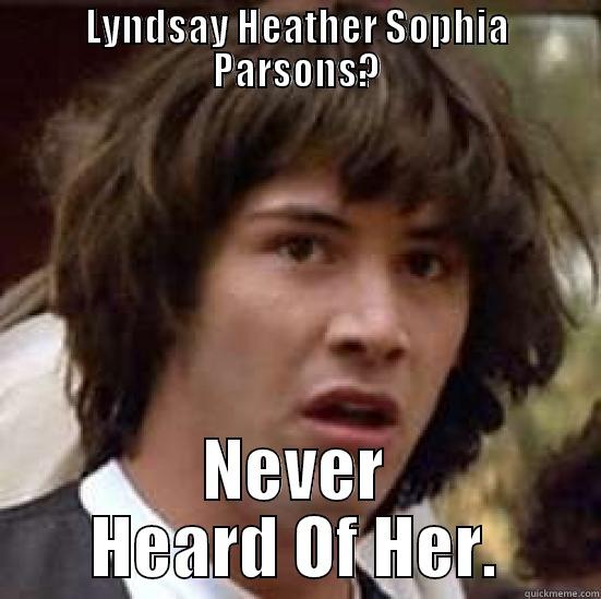 LYNDSAY HEATHER SOPHIA PARSONS? NEVER HEARD OF HER. conspiracy keanu