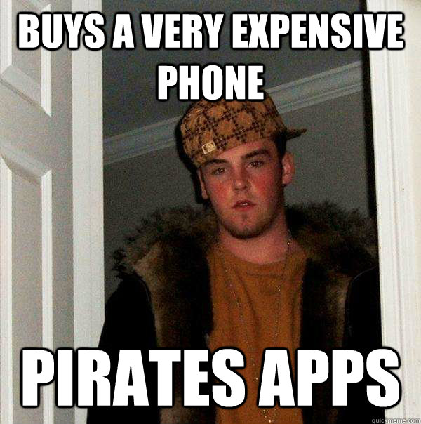 buys a very expensive phone pirates apps  Scumbag Steve