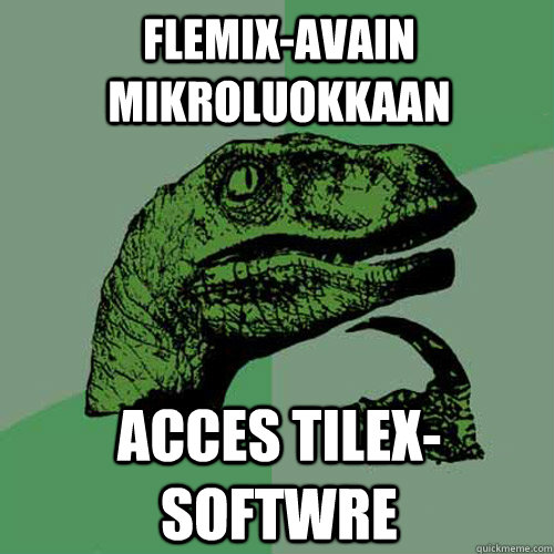 Flemix-avain mikroluokkaan Acces Tilex-softwRE - Flemix-avain mikroluokkaan Acces Tilex-softwRE  Philosoraptor