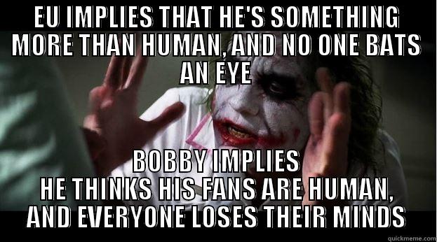 For See more~ ♥ - EU IMPLIES THAT HE'S SOMETHING MORE THAN HUMAN, AND NO ONE BATS AN EYE BOBBY IMPLIES HE THINKS HIS FANS ARE HUMAN, AND EVERYONE LOSES THEIR MINDS Joker Mind Loss