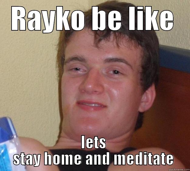 RAYKO BE LIKE LETS STAY HOME AND MEDITATE 10 Guy