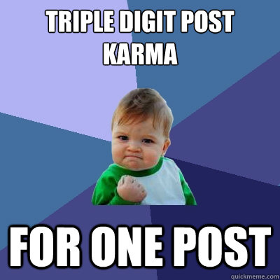 Triple digit post karma for one post  Success Kid