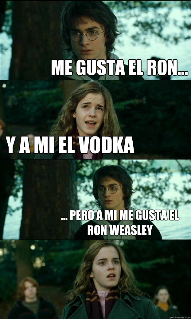 Me gusta el Ron... Y a mi el vodka ... Pero a mi me gusta el ron weasley - Me gusta el Ron... Y a mi el vodka ... Pero a mi me gusta el ron weasley  Horny Harry