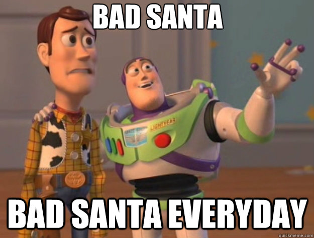 bad Santa bad Santa everyday  Toy Story