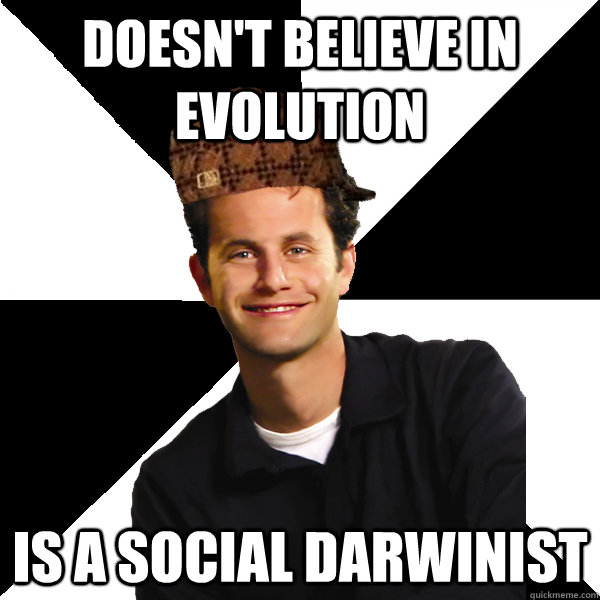 doesn't believe in evolution is a social darwinist  Scumbag Christian