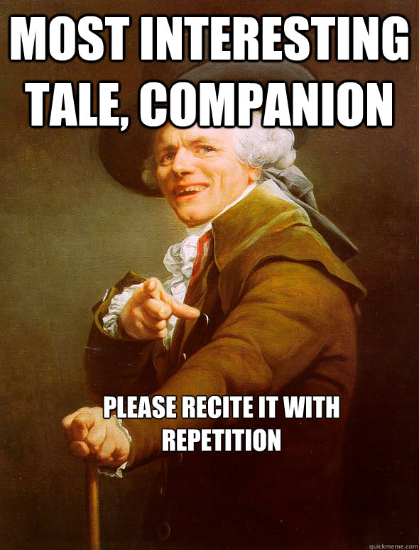 Most interesting tale, companion Please recite it with repetition  Joseph Ducreux