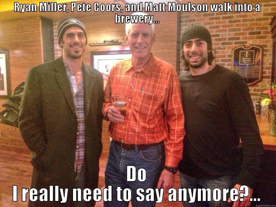 RYAN MILLER, PETE COORS, AND MATT MOULSON WALK INTO A BREWERY... DO I REALLY NEED TO SAY ANYMORE?... Misc