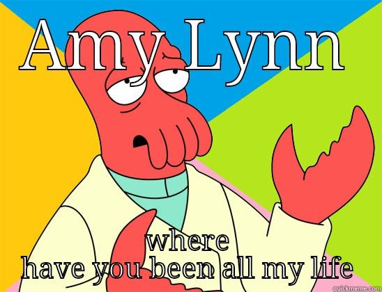    - AMY LYNN WHERE HAVE YOU BEEN ALL MY LIFE Futurama Zoidberg 