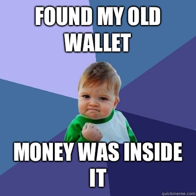 Found my old wallet  Money was inside it - Found my old wallet  Money was inside it  Success Kid