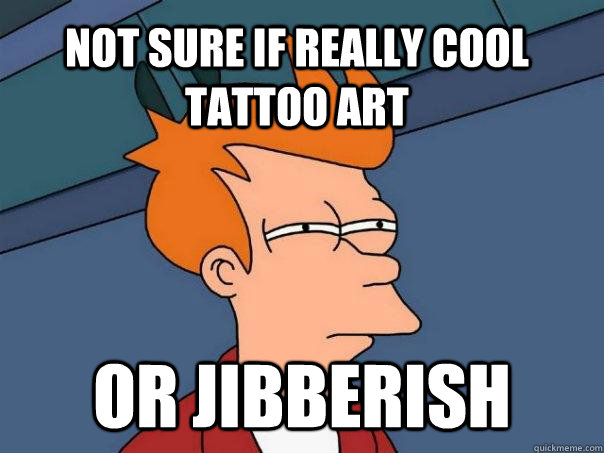 Not sure if really cool tattoo art Or jibberish  Futurama Fry