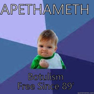 APETHAMETH  BOTULISM FREE SINCE 89' Success Kid