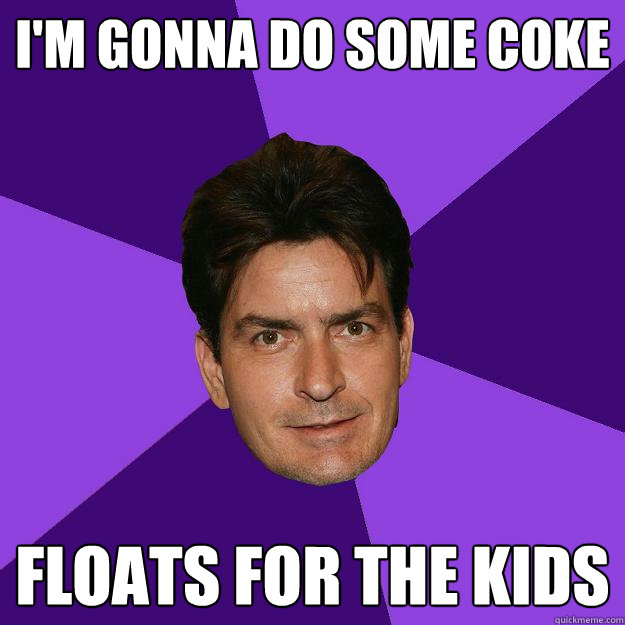 i'm gonna do some coke floats for the kids  Clean Sheen