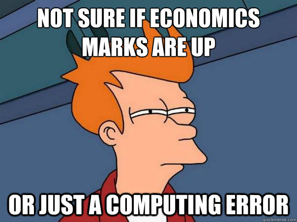 not sure if economics marks are up or just a computing error  Futurama Fry