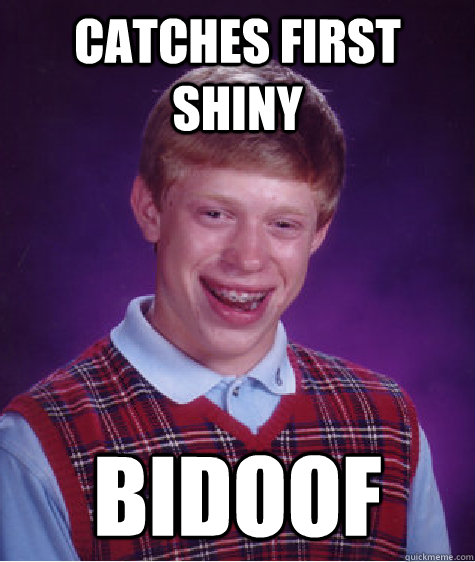 catches first shiny Bidoof  Bad Luck Brian