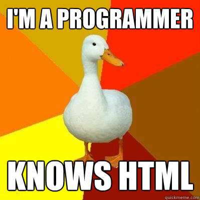 I'm a programmer Knows HTML  Tech Impaired Duck