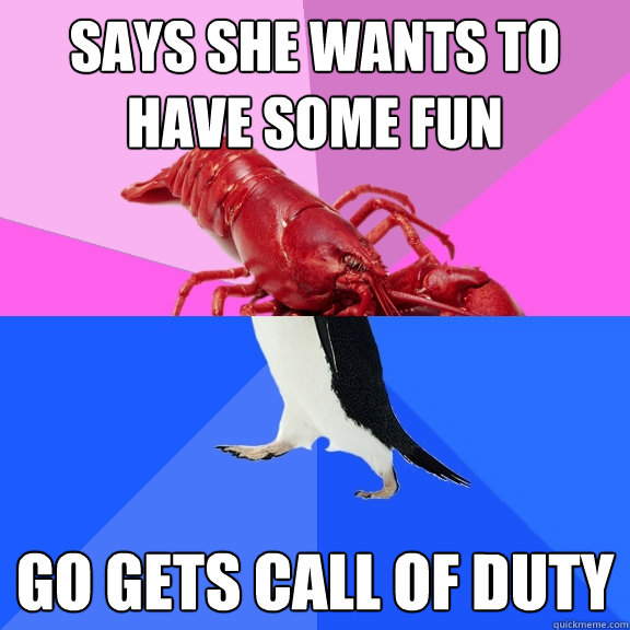 Says she wants to have some fun Go gets call of duty  Awkward Relationship