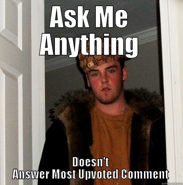 ceo ama - ASK ME ANYTHING DOESN'T ANSWER MOST UPVOTED COMMENT Scumbag Steve