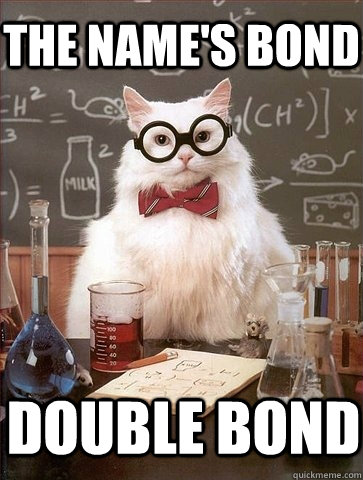 The name's Bond Double bond - The name's Bond Double bond  Chemistry Cat