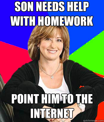 son needs help with homework point him to the internet  Sheltering Suburban Mom