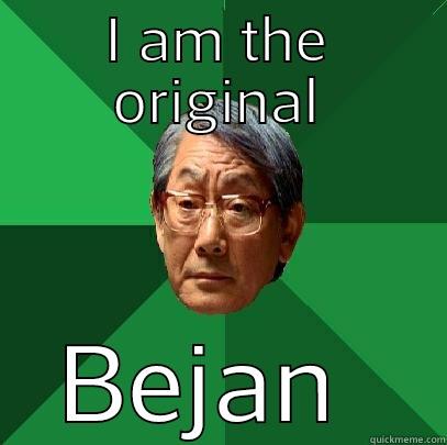 I AM THE ORIGINAL BEJAN  High Expectations Asian Father