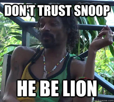 Don't trust Snoop he be Lion - Don't trust Snoop he be Lion  Snoop Lion